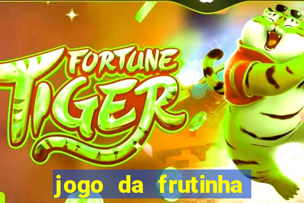 jogo da frutinha que paga dinheiro